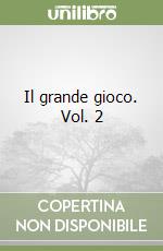Il grande gioco. Vol. 2