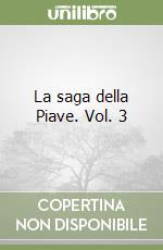 La saga della Piave. Vol. 3 libro