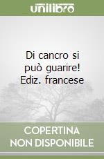 Di cancro si può guarire! Ediz. francese libro