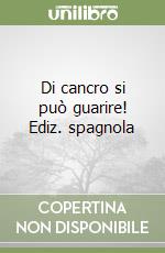 Di cancro si può guarire! Ediz. spagnola libro