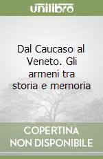 Dal Caucaso al Veneto. Gli armeni tra storia e memoria