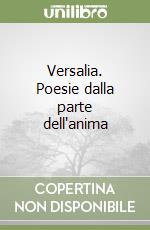 Versalia. Poesie dalla parte dell'anima libro