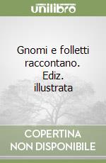 Gnomi e folletti raccontano. Ediz. illustrata