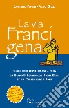 La via francigena. Guide pour le pelerinage à pieds du Grand S. Bernard, du Mont Cenis et du Mongenèvre à Rome. Con 39 schede libro