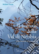 Il segreto della Val di Nebbia. Otto racconti di montagna libro