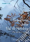 Il segreto della Val di Nebbia. Otto racconti di montagna libro