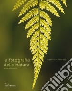 Fotografia della natura. Arte e tecnica libro