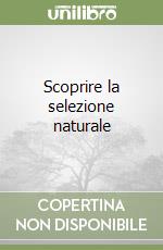 Scoprire la selezione naturale libro