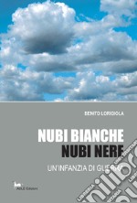 Nubi bianche, nubi nere. Un'infanzia di guerra