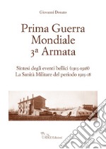 Prima guerra mondiale 3ª Armata. Sintesi degli eventi bellici (1915-1918). La sanità militare del periodo 1915-18