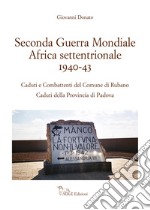 Seconda guerra mondiale Africa settentrionale 1940-43. Caduti e Combattenti del comune di Rubano. Caduti della provincia di Padova libro