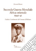 Seconda guerra mondiale Africa Orientale 1940-41. Caduti e Combattenti del Comune di Rubano libro