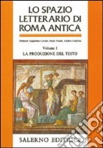 Lo spazio letterario di Roma antica. Vol. 1: La produzione del testo libro