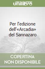 Per l'edizione dell'«Arcadia» del Sannazaro libro