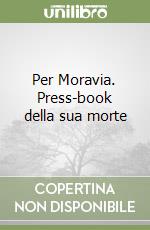 Per Moravia. Press-book della sua morte libro