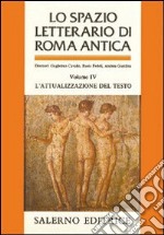 Lo spazio letterario di Roma antica. Vol. 4: L'Attualizzazione del testo libro