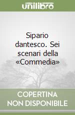 Sipario dantesco. Sei scenari della «Commedia» libro