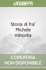 Storia di fra' Michele minorita libro