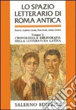 Lo spazio letterario di Roma antica. Vol. 5: Cronologia e bibliografia della letteratura latina. Indici analitici generali libro