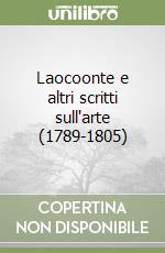 Laocoonte e altri scritti sull'arte (1789-1805) libro