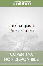 Lune di giada. Poesie cinesi