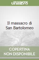 Il massacro di San Bartolomeo libro