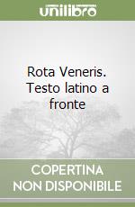 Rota Veneris. Testo latino a fronte