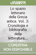 Lo spazio letterario della Grecia antica. Vol. 3: Cronologia e bibliografia della letteratura greca libro