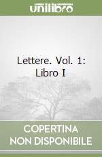 Lettere. Vol. 1: Libro I libro