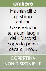 Machiavelli e gli storici antichi. Osservazioni su alcuni luoghi dei «Discorsi sopra la prima deca di Tito Livio» libro