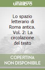 Lo spazio letterario di Roma antica. Vol. 2: La circolazione del testo libro