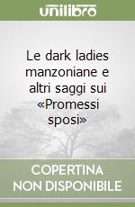 Le dark ladies manzoniane e altri saggi sui «Promessi sposi» libro