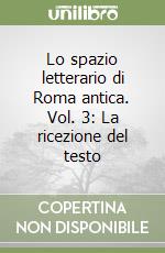 Lo spazio letterario di Roma antica. Vol. 3: La ricezione del testo libro