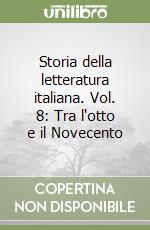 Storia della letteratura italiana. Vol. 8: Tra l'otto e il Novecento libro