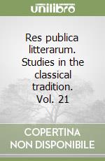 Res publica litterarum. Studies in the classical tradition. Vol. 21 libro