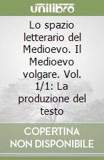 Lo spazio letterario del Medioevo. Il Medioevo volgare. Vol. 1/1: La produzione del testo libro