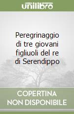 Peregrinaggio di tre giovani figliuoli del re di Serendippo libro