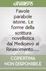 Favole parabole istorie. Le forme della scrittura novellistica dal Medioevo al Rinascimento. Atti del Convegno (Pisa, 26-28 ottobre 1998) libro