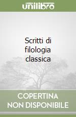 Scritti di filologia classica libro