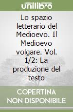 Lo spazio letterario del Medioevo. Il Medioevo volgare. Vol. 1/2: La produzione del testo libro