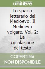 Lo spazio letterario del Medioevo. Il Medioevo volgare. Vol. 2: La circolazione del testo libro