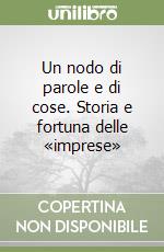 Un nodo di parole e di cose. Storia e fortuna delle «imprese»