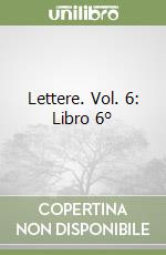 Lettere. Vol. 6: Libro 6° libro