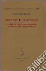 Aretino e la stampa. Strategie di autopromozione a Venezia nel Cinquecento libro