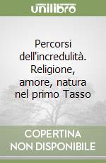 Percorsi dell'incredulità. Religione, amore, natura nel primo Tasso libro