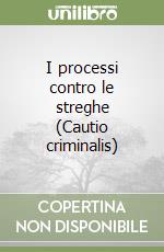 I processi contro le streghe (Cautio criminalis)