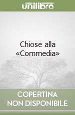 Chiose alla «Commedia» libro