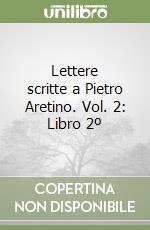 Lettere scritte a Pietro Aretino. Vol. 2: Libro 2º