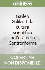 Galileo Galilei. E la cultura scientifica nell'età della Controriforma, Michele Camerota, Salerno Editrice