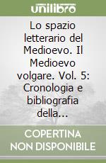 Lo spazio letterario del Medioevo. Il Medioevo volgare. Vol. 5: Cronologia e bibliografia della letteratura medievale volgare libro